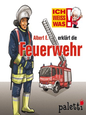 cover image of Ich weiß was--Albert E. erklärt die Feuerwehr